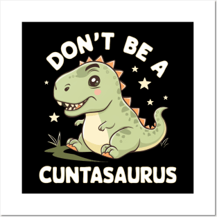 don't be a cuntasaurus Posters and Art